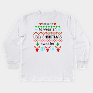 Too Cute to Wear an Ugly Christmas Sweater Kids Long Sleeve T-Shirt